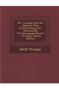 Areopag Und Die Epheten: Eine Untersuchung Zur Athenischen Verfassungsgeschichte