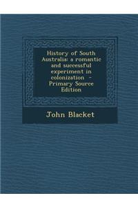 History of South Australia: A Romantic and Successful Experiment in Colonization