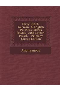 Early Dutch, German, & English Printers' Marks [Plates, with Letter-Press].