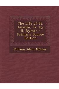 The Life of St. Anselm, Tr. by H. Rymer