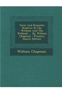 Facts and Remarks Relative to the Witham and the Welland: ... by William Chapman - Primary Source Edition