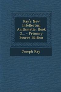 Ray's New Intellectual Arithmetic, Book 2...