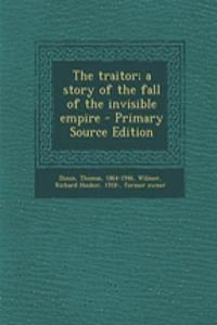The Traitor; A Story of the Fall of the Invisible Empire - Primary Source Edition