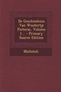 de Geschiedenis Van Woutertje Pieterse, Volume 1... - Primary Source Edition