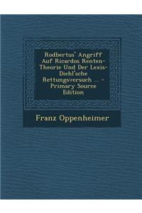 Rodbertus' Angriff Auf Ricardos Renten-Theorie Und Der Lexis-Diehl'sche Rettungsversuch ...