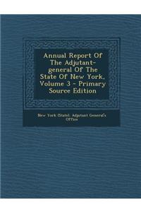 Annual Report of the Adjutant-General of the State of New York, Volume 3