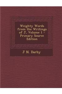 Weighty Words from the Writings of J, Volume 1 - Primary Source Edition