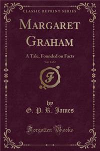 Margaret Graham, Vol. 1 of 2: A Tale, Founded on Facts (Classic Reprint)