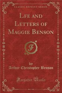 Lfe and Letters of Maggie Benson (Classic Reprint)