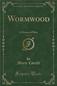 Wormwood, Vol. 2 of 3: A Drama of Paris (Classic Reprint)