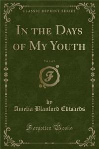 In the Days of My Youth, Vol. 1 of 3 (Classic Reprint)