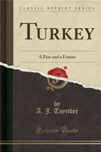 Turkey: A Past and a Future (Classic Reprint)