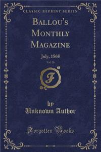 Ballou's Monthly Magazine, Vol. 28: July, 1868 (Classic Reprint)