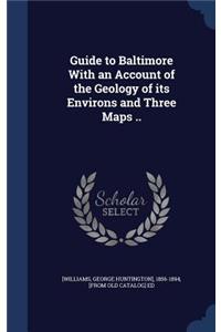 Guide to Baltimore With an Account of the Geology of its Environs and Three Maps ..