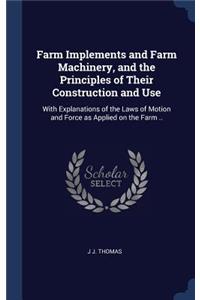Farm Implements and Farm Machinery, and the Principles of Their Construction and Use