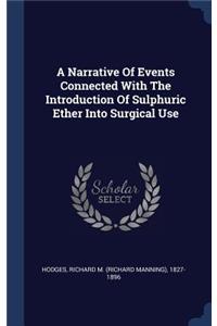 A Narrative Of Events Connected With The Introduction Of Sulphuric Ether Into Surgical Use
