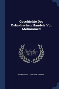 Geschichte Des Ostindischen Handels Vor Mohämmed