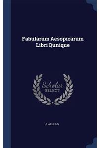 Fabularum Aesopicarum Libri Qunique