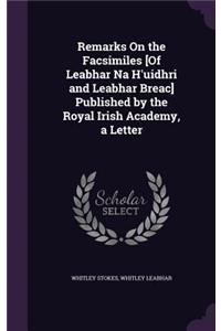 Remarks On the Facsimiles [Of Leabhar Na H'uidhri and Leabhar Breac] Published by the Royal Irish Academy, a Letter