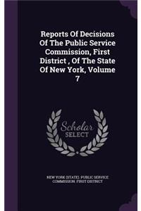 Reports of Decisions of the Public Service Commission, First District, of the State of New York, Volume 7