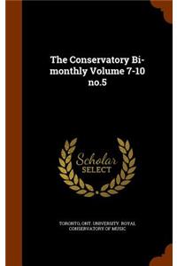 The Conservatory Bi-Monthly Volume 7-10 No.5