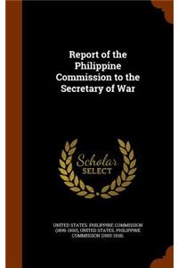 Report of the Philippine Commission to the Secretary of War