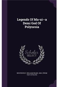 Legends Of Ma-ui--a Demi God Of Polynesia