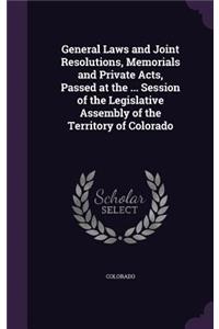 General Laws and Joint Resolutions, Memorials and Private Acts, Passed at the ... Session of the Legislative Assembly of the Territory of Colorado