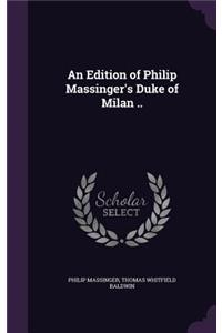 An Edition of Philip Massinger's Duke of Milan ..