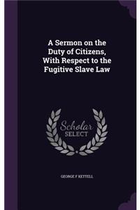 A Sermon on the Duty of Citizens, With Respect to the Fugitive Slave Law
