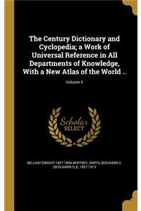 Century Dictionary and Cyclopedia; a Work of Universal Reference in All Departments of Knowledge, With a New Atlas of the World ..; Volume 5