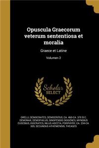 Opuscula Graecorum Veterum Sententiosa Et Moralia