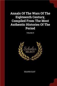 Annals Of The Wars Of The Eighteenth Century, Compiled From The Most Authentic Histories Of The Period; Volume 4