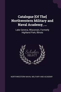 Catalogue [Of The] Northwestern Military and Naval Academy, ...