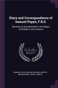 Diary and Correspondence of Samuel Pepys, F.R.S.