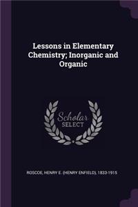 Lessons in Elementary Chemistry; Inorganic and Organic