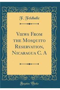 Views from the Mosquito Reservation, Nicaragua C. a (Classic Reprint)