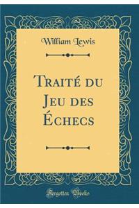 TraitÃ© Du Jeu Des Ã?checs (Classic Reprint)