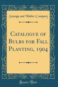 Catalogue of Bulbs for Fall Planting, 1904 (Classic Reprint)