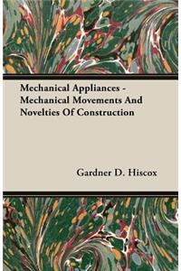 Mechanical Appliances - Mechanical Movements and Novelties of Construction