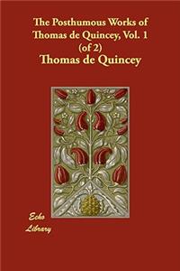 The Posthumous Works of Thomas de Quincey, Vol. 1 (of 2)