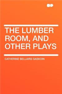 The Lumber Room, and Other Plays