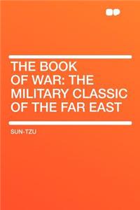 The Book of War: The Military Classic of the Far East