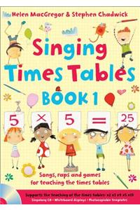 Singing Times Tables Book 1: Songs, Raps and Games for Teaching the Times Tables