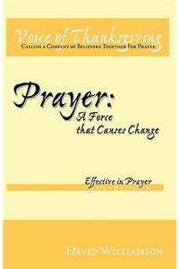 Prayer: A Force That Causes Change: Effective in Prayer: Volume 4