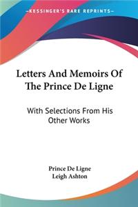 Letters And Memoirs Of The Prince De Ligne