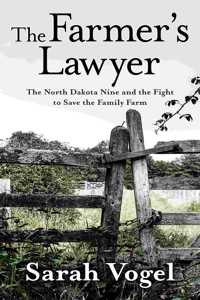 Farmer's Lawyer: The North Dakota Nine and the Fight to Save the Family Farm