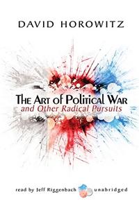 Art of Political War and Other Radical Pursuits Lib/E