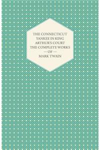 The Connecticut Yankee in King Arthur's Court - The Complete Works of Mark Twain