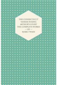 The Connecticut Yankee in King Arthur's Court - The Complete Works of Mark Twain